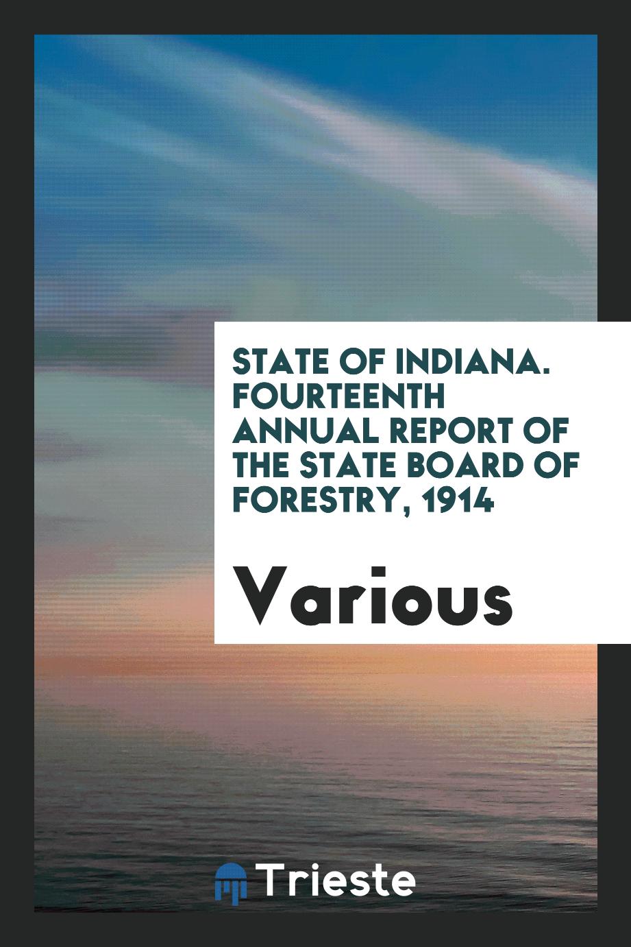 State of Indiana. Fourteenth Annual Report of the State Board of Forestry, 1914