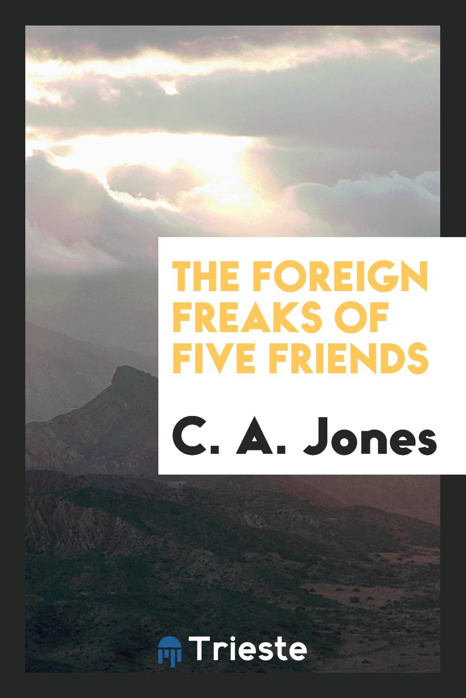 The Foreign Freaks of Five Friends