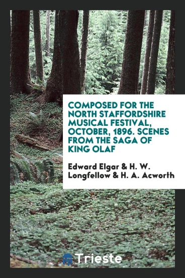 Composed for the North Staffordshire Musical Festival, October, 1896. Scenes from the Saga of King Olaf