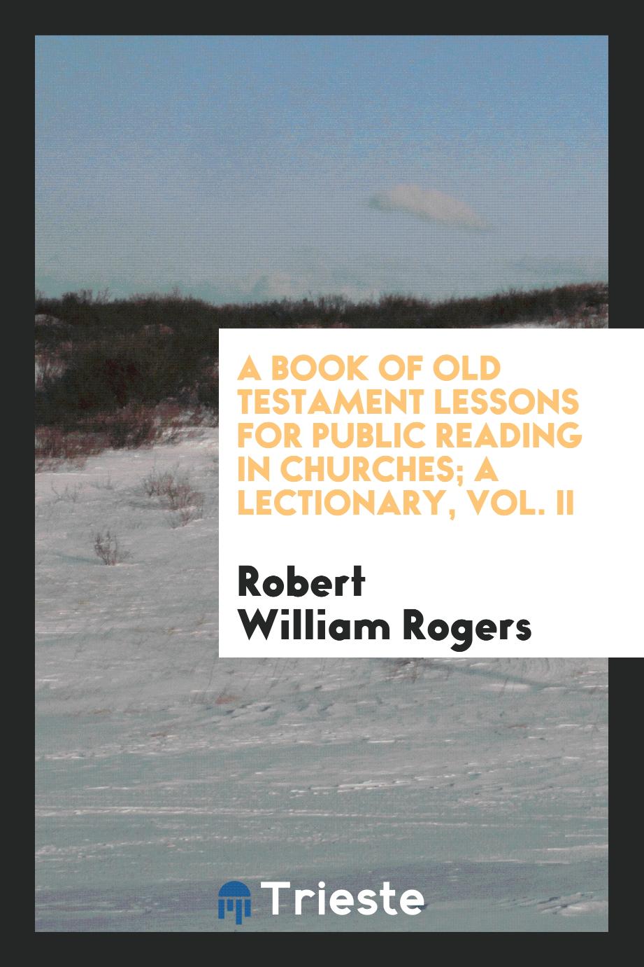 A book of Old Testament lessons for public reading in churches; a lectionary, Vol. II