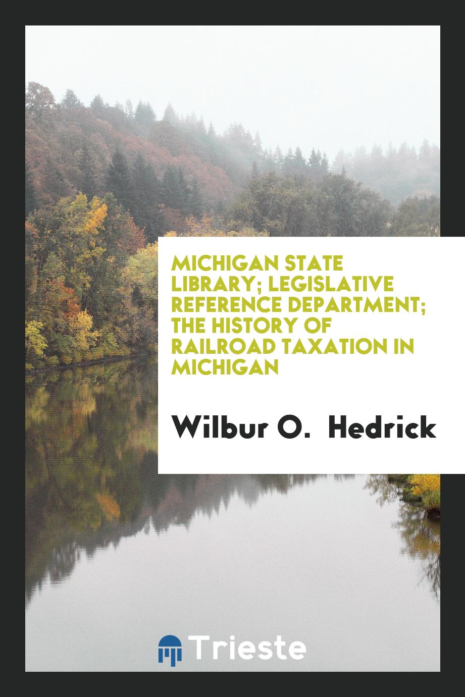 Michigan State Library; Legislative Reference Department; The History of Railroad Taxation in Michigan