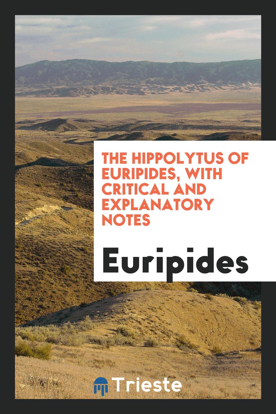 The Hippolytus of Euripides, with critical and explanatory notes