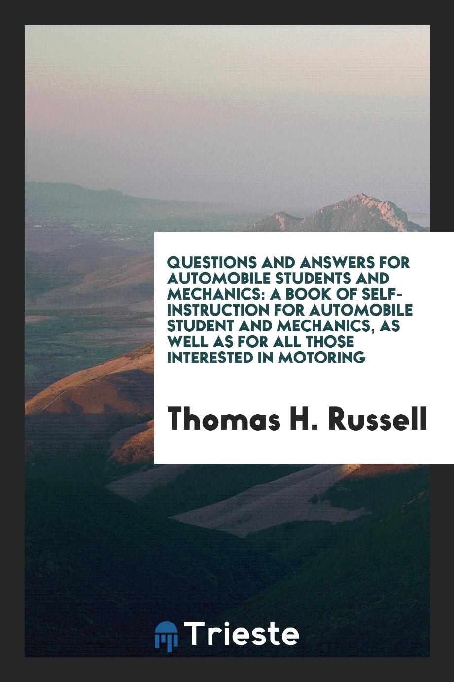 Questions and Answers for Automobile Students and Mechanics: A Book of Self-Instruction for Automobile Student and Mechanics, as Well as for All Those Interested in Motoring