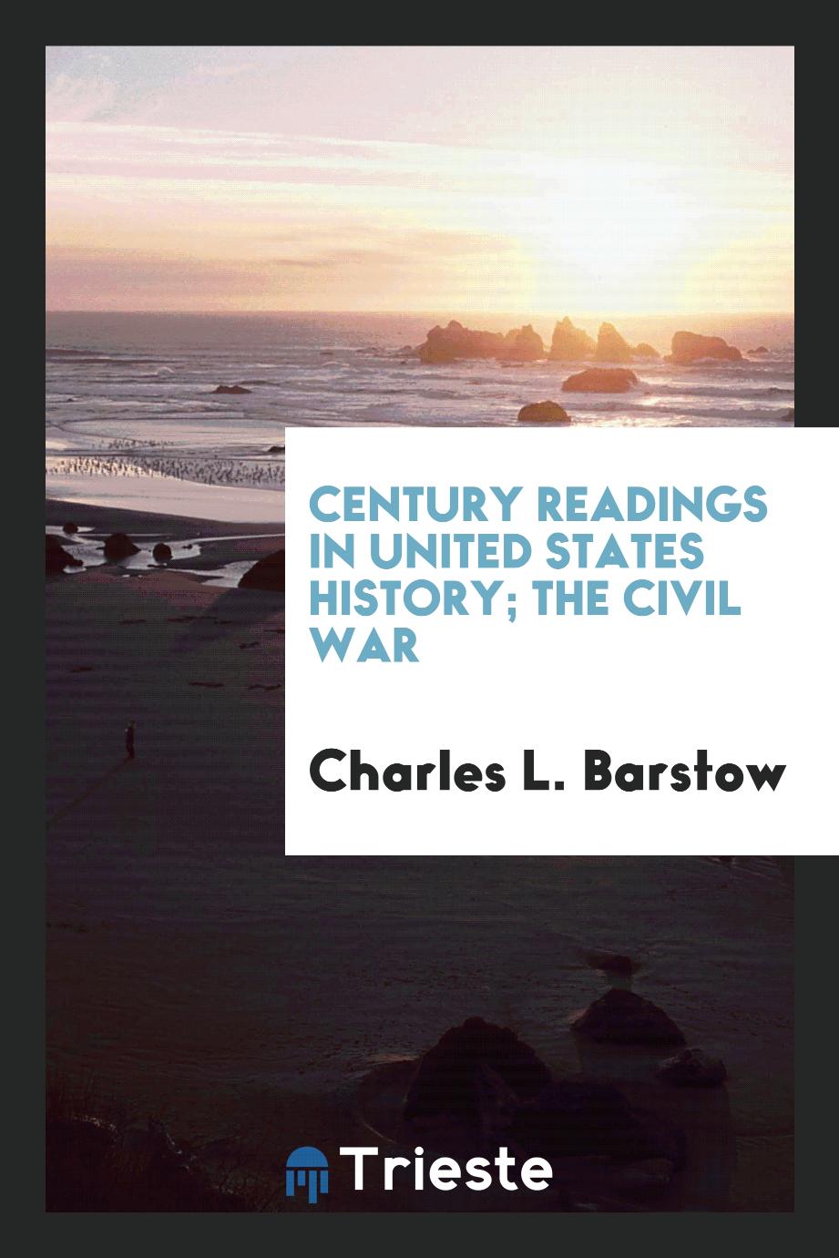 Century Readings in United States History; The Civil War