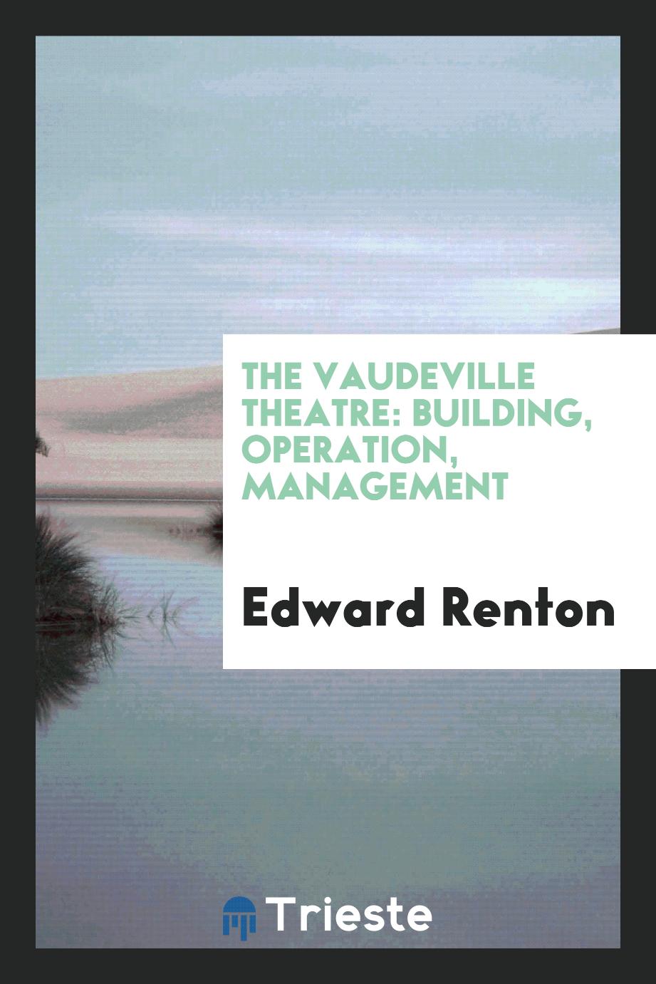 The Vaudeville Theatre: Building, Operation, Management