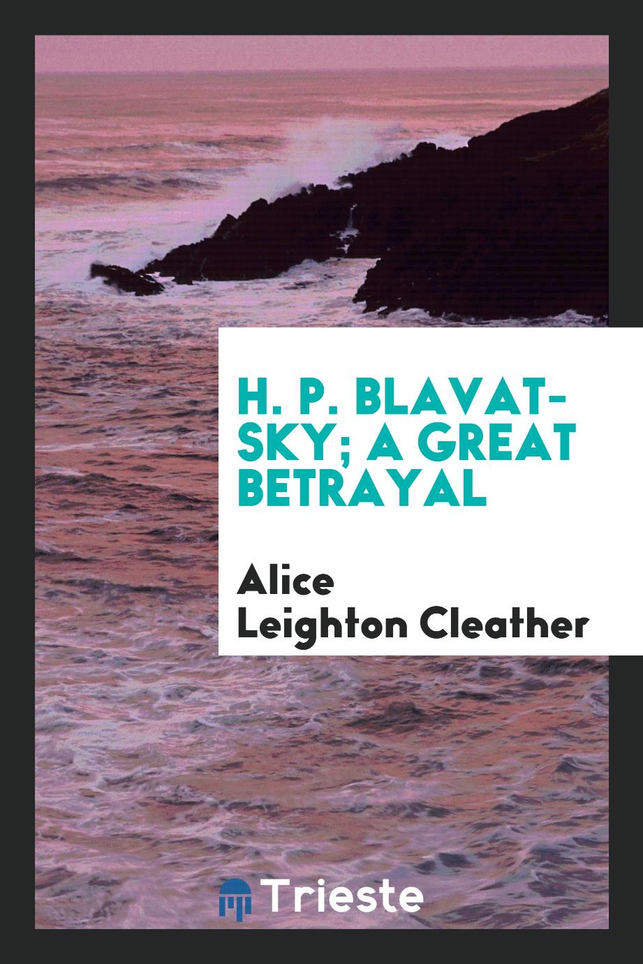 H. P. Blavatsky; a great betrayal