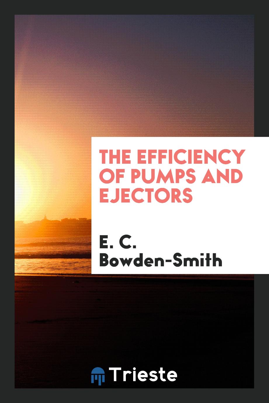 E. C. Bowden-Smith - The Efficiency of Pumps and Ejectors