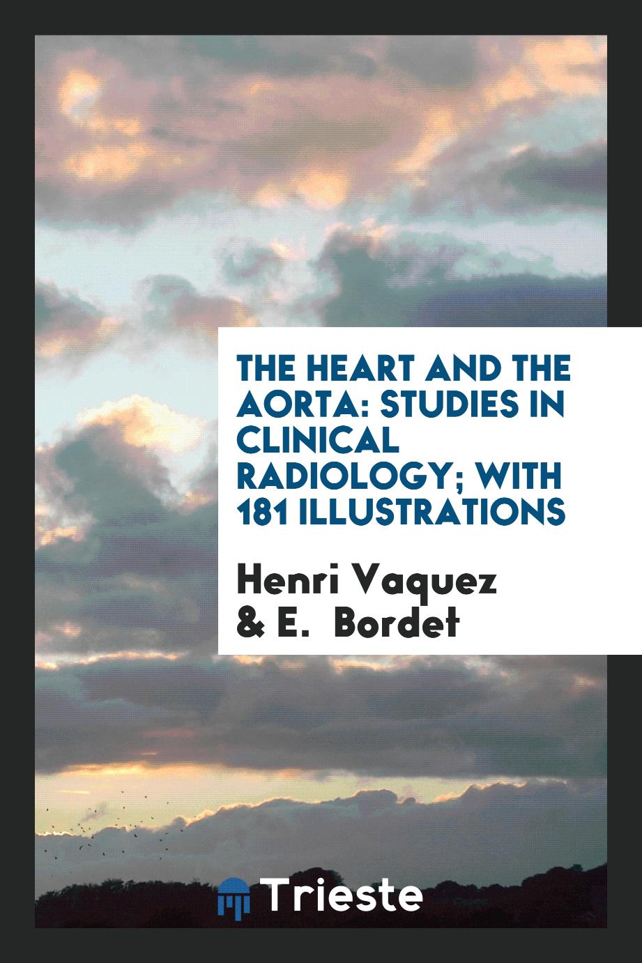 The Heart and the Aorta: Studies in Clinical Radiology; With 181 Illustrations
