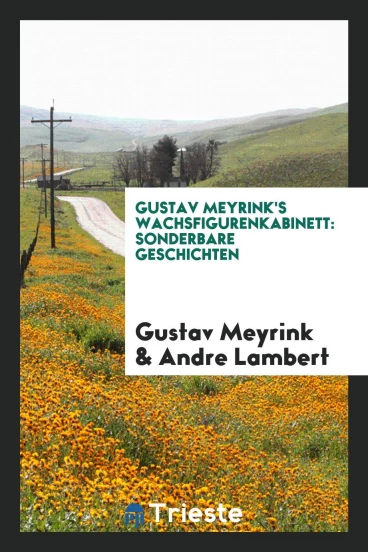 Gustav Meyrink's Wachsfigurenkabinett: Sonderbare Geschichten