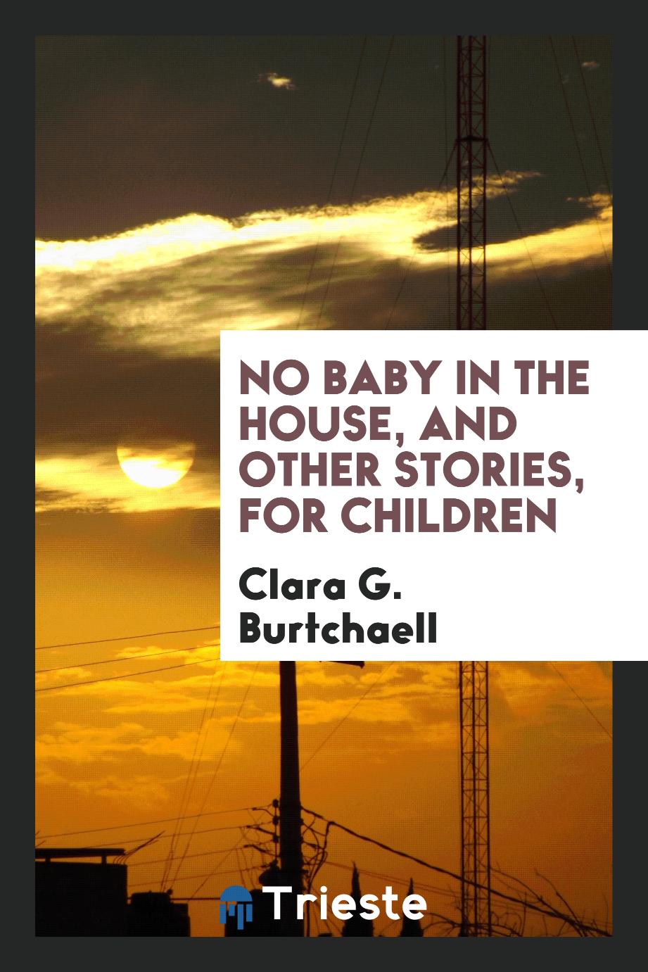 No baby in the house, and other stories, for children