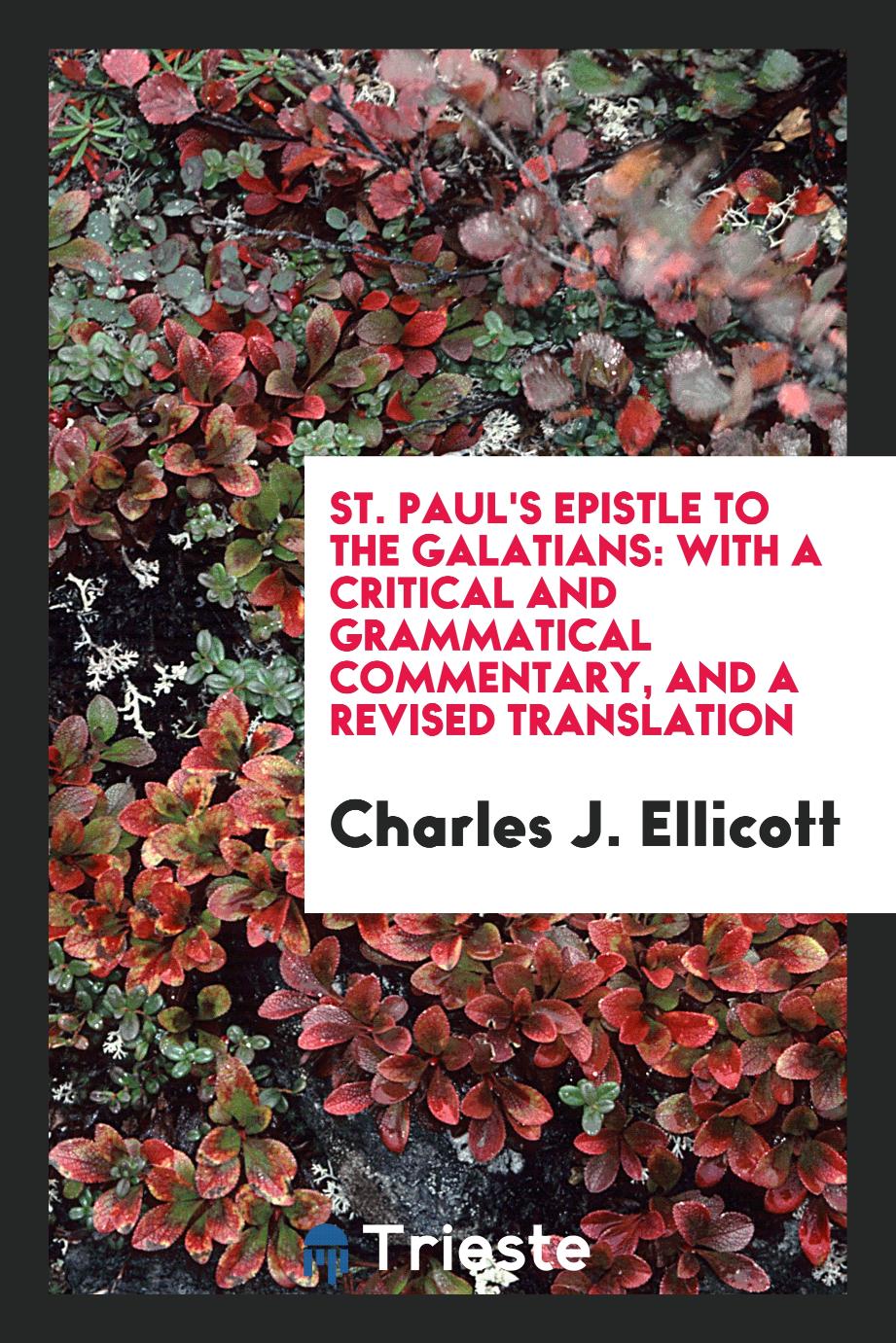 St. Paul's Epistle to the Galatians: With a Critical and Grammatical Commentary, and a Revised Translation