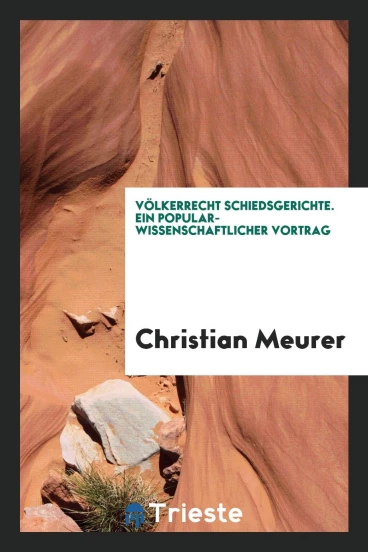 Völkerrecht schiedsgerichte. Ein popular-wissenschaftlicher Vortrag