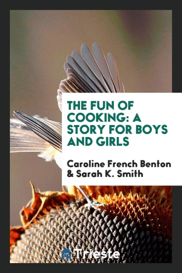 The Fun of Cooking: A Story for Boys and Girls