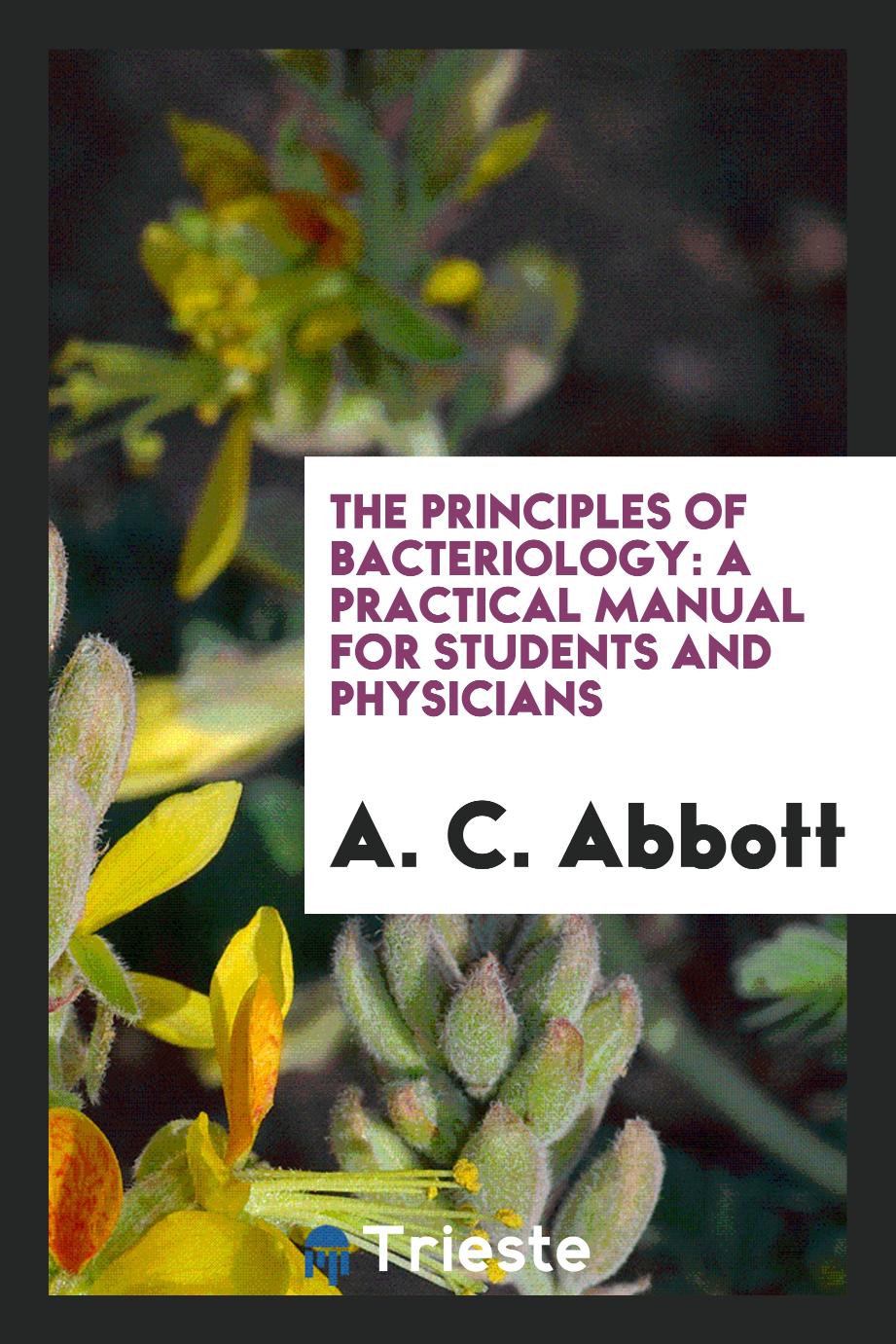 The principles of bacteriology: a practical manual for students and physicians