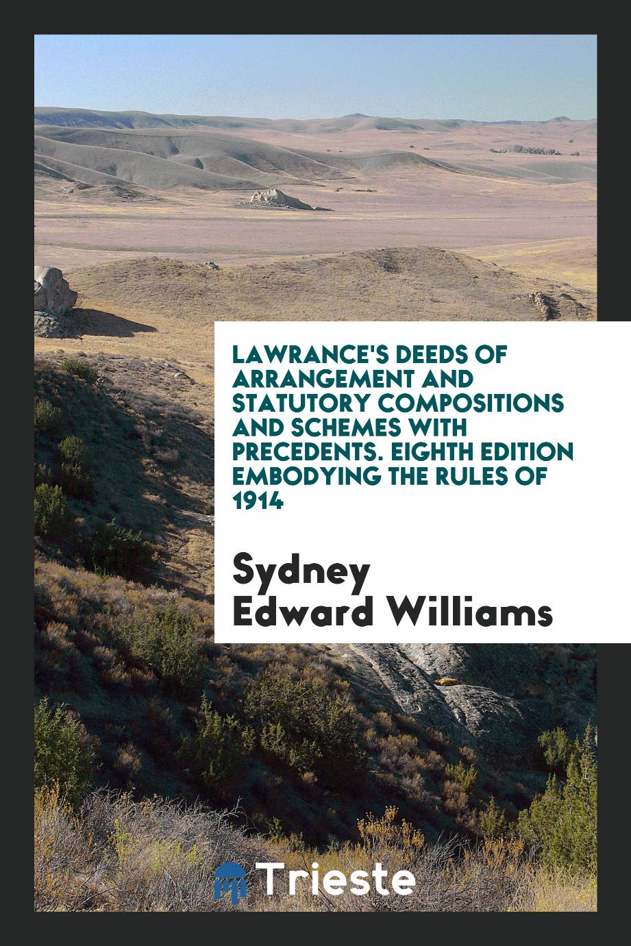 Lawrance's deeds of arrangement and statutory compositions and schemes with precedents. Eighth edition embodying the rules of 1914