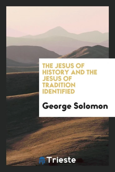 The Jesus of History and the Jesus of Tradition Identified