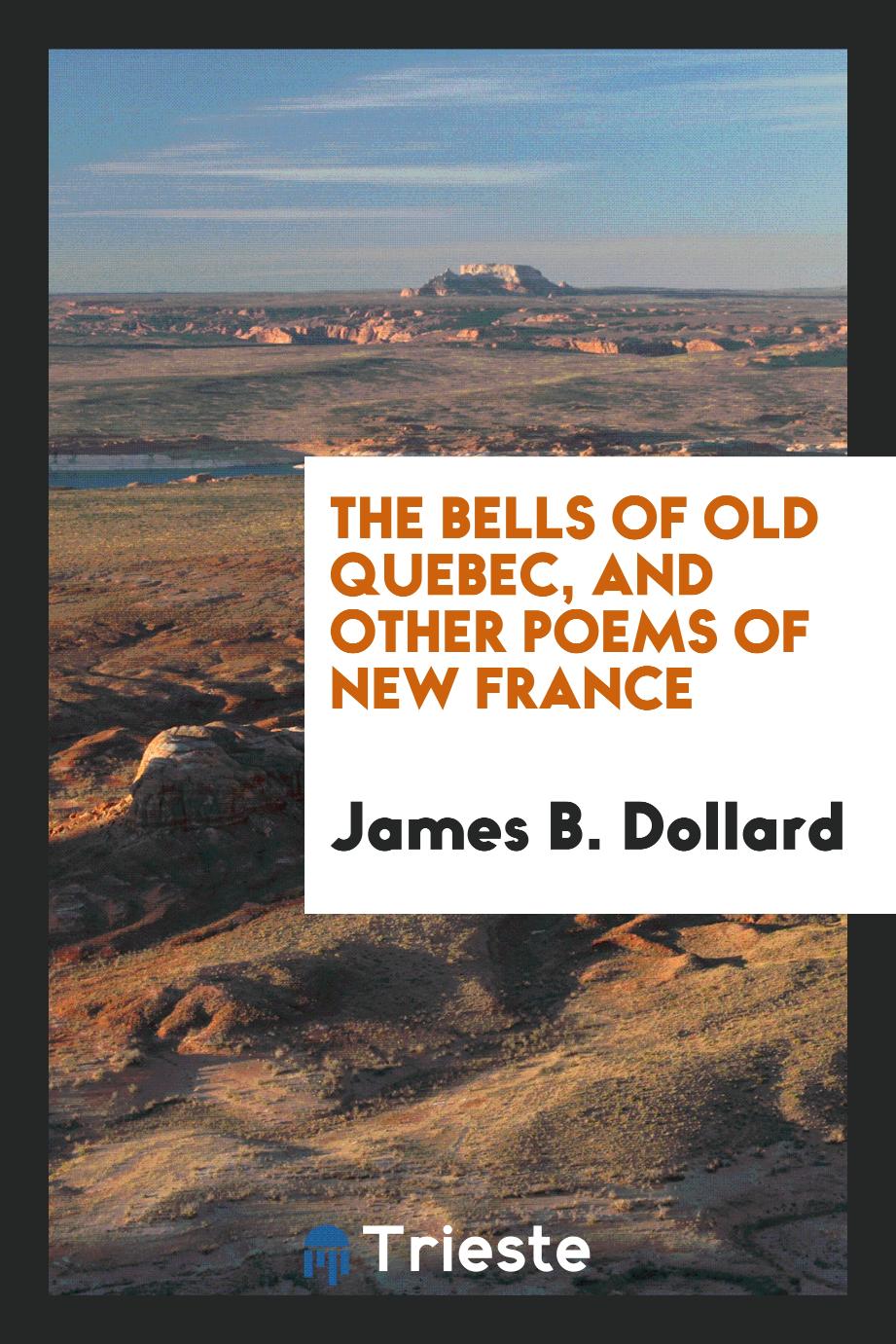 The bells of old Quebec, and other poems of New France