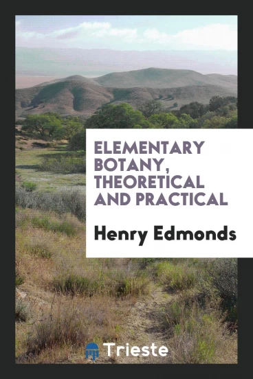 Elementary Botany, Theoretical and Practical