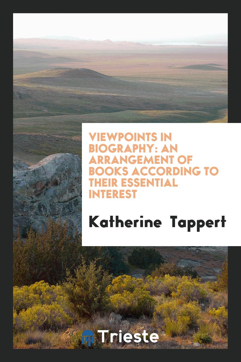 Viewpoints in Biography: An Arrangement of Books According to Their Essential Interest