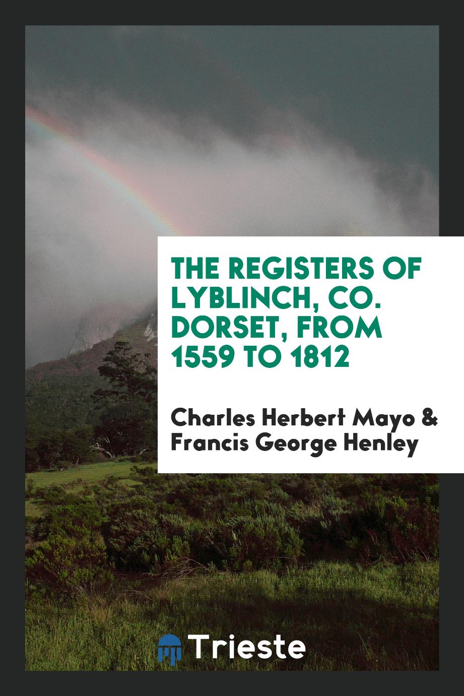 The Registers of Lyblinch, Co. Dorset, From 1559 to 1812