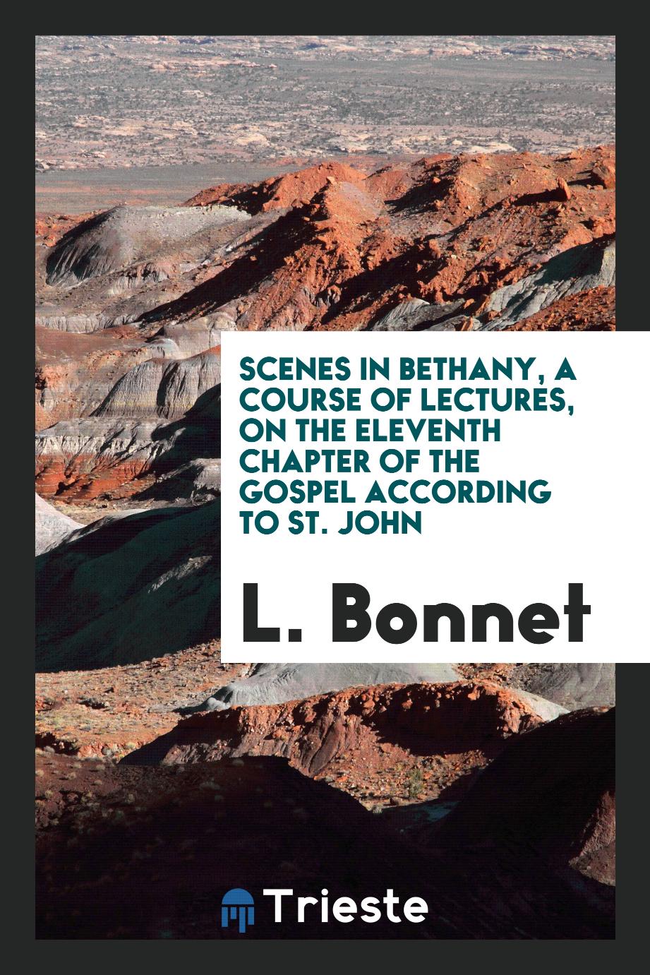 Scenes in Bethany, a Course of Lectures, on the Eleventh Chapter of the Gospel According to St. John