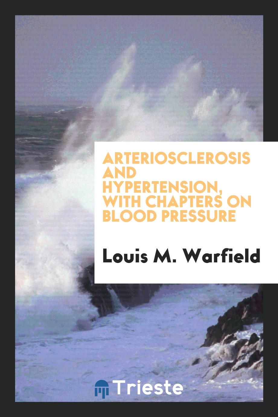 Arteriosclerosis and hypertension, with chapters on blood pressure