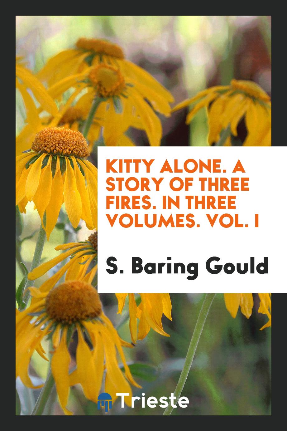 Kitty alone. A story of three fires. In three volumes. Vol. I