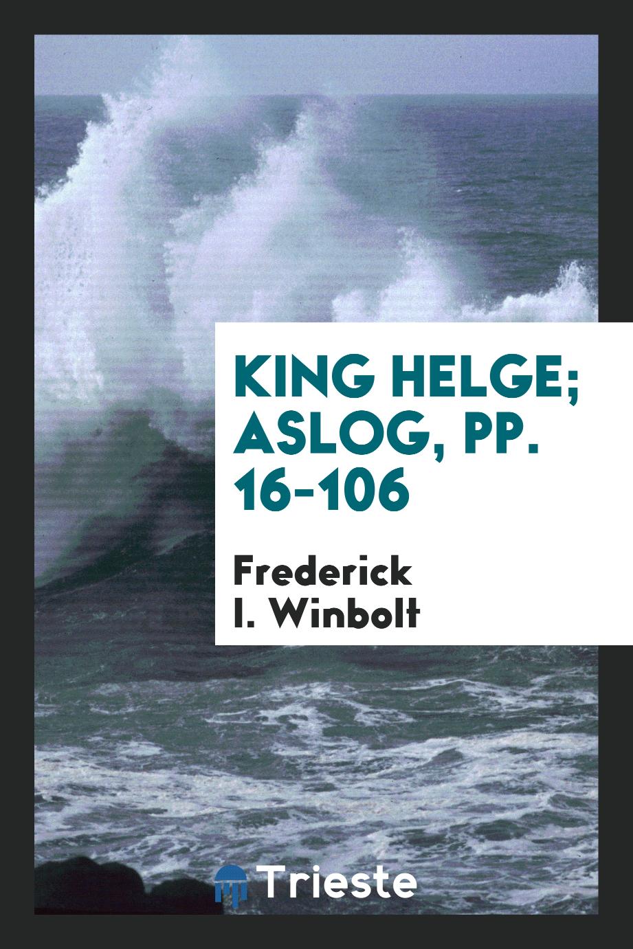 King Helge; Aslog, pp. 16-106