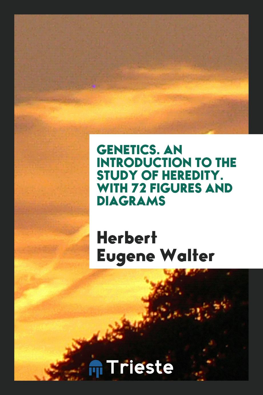 Genetics. An Introduction to the Study of Heredity. With 72 Figures and Diagrams