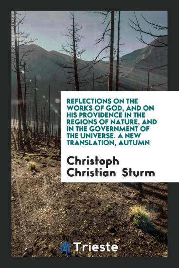 Reflections on the Works of God, and on His Providence in the Regions of Nature, and in the Government of the Universe. A New Translation, Autumn