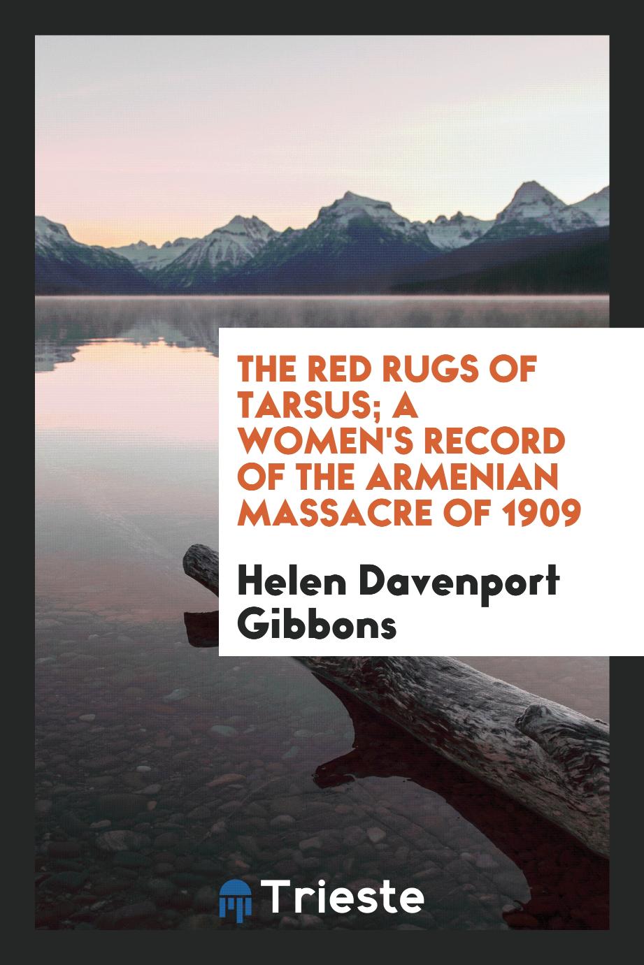 The red rugs of Tarsus; a women's record of the Armenian massacre of 1909