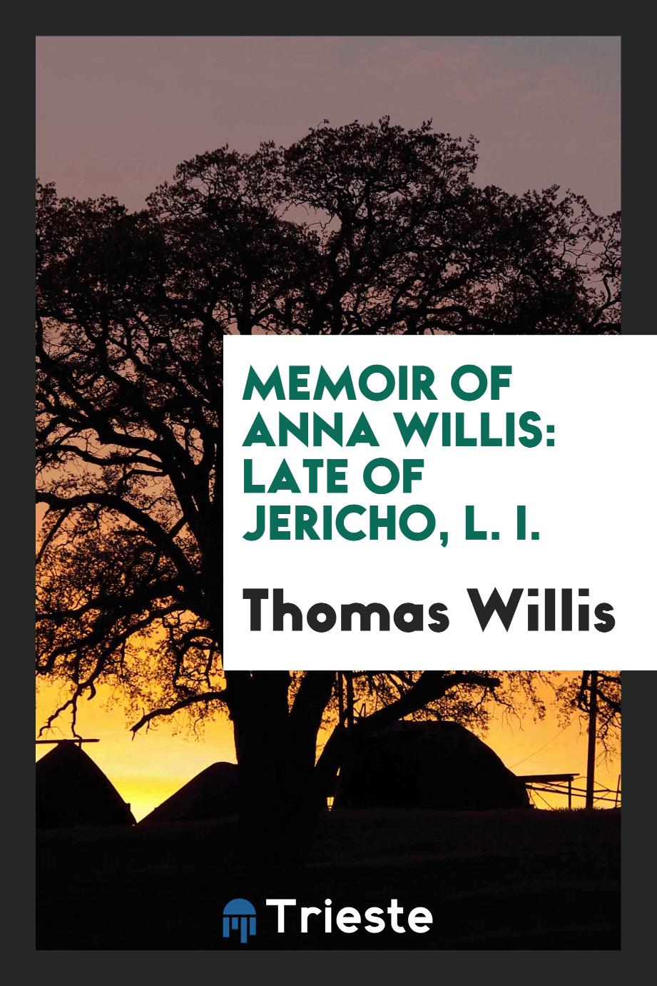 Memoir of Anna Willis: Late of Jericho, L. I.