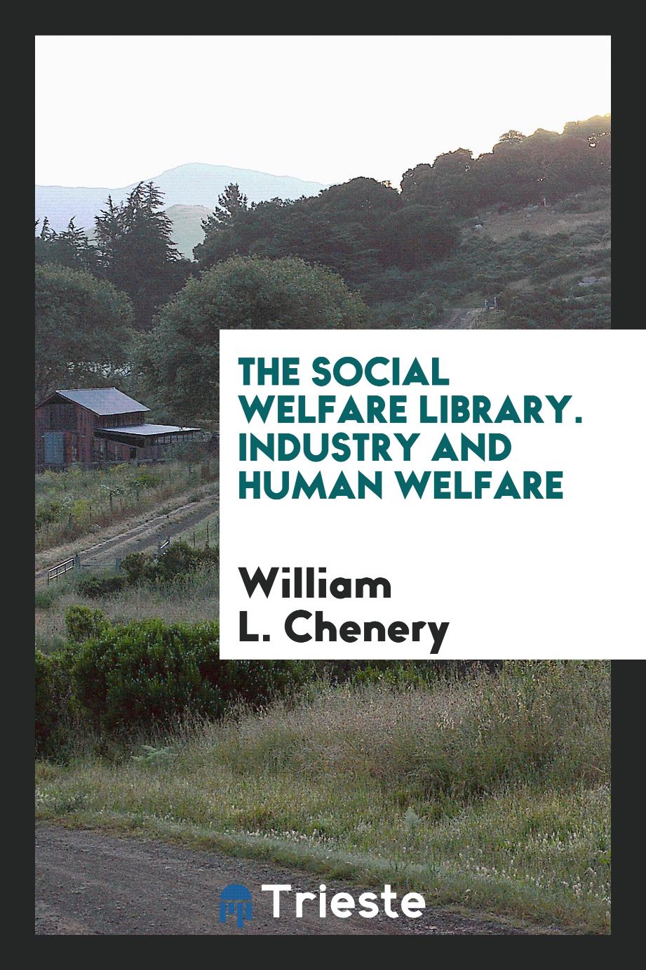 The Social Welfare Library. Industry and Human Welfare