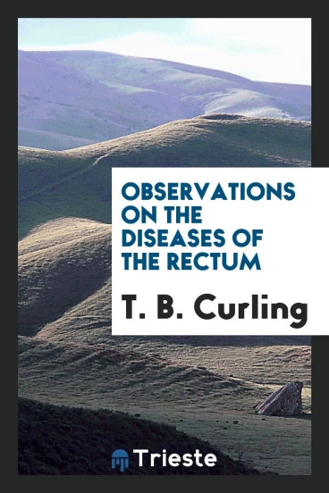 Observations on the diseases of the rectum