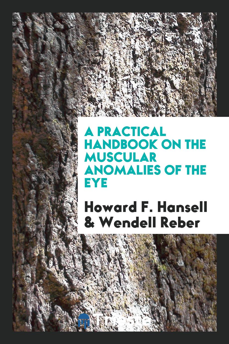 A practical handbook on the muscular anomalies of the eye