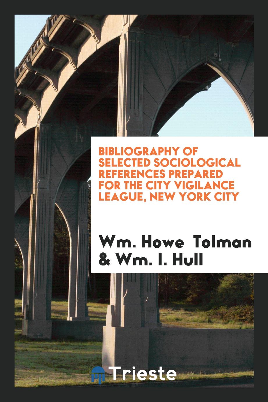 Bibliography of Selected Sociological References Prepared for the City Vigilance League, New York City