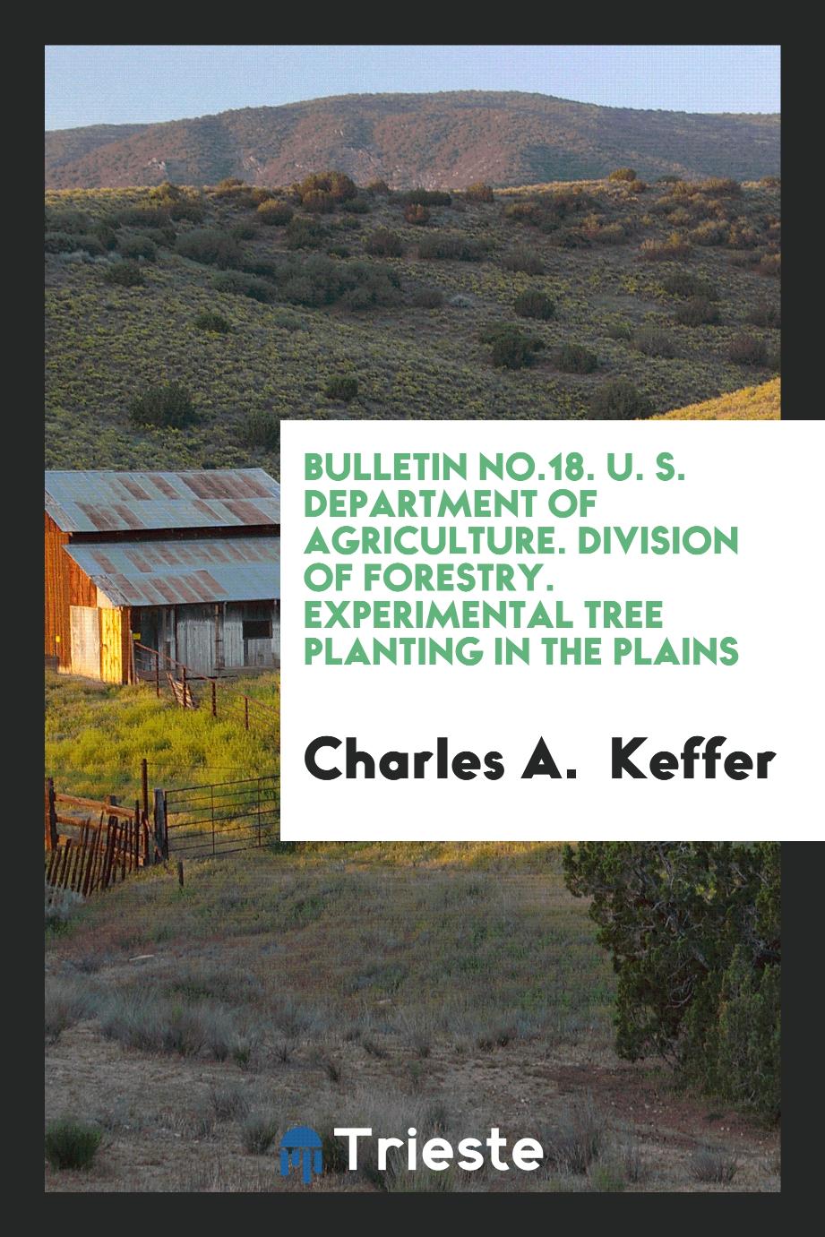 Bulletin No.18. U. S. Department of Agriculture. Division of Forestry. Experimental Tree Planting in the Plains
