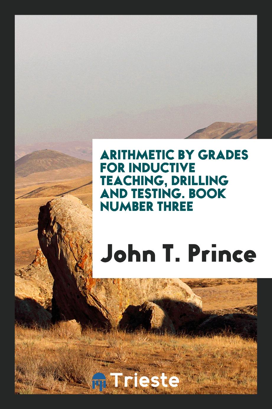 Arithmetic by Grades for Inductive Teaching, Drilling and Testing. Book Number Three