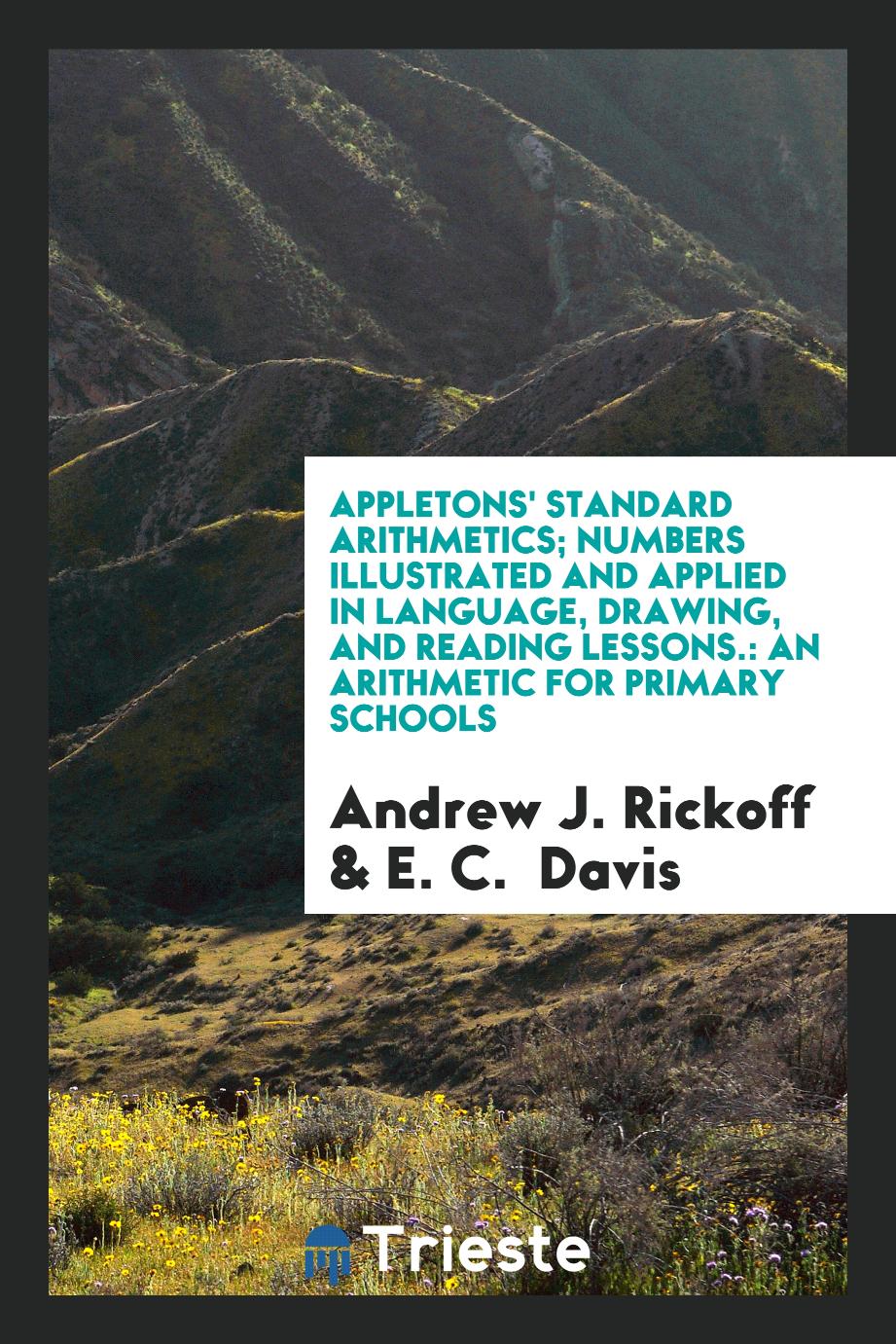 Appletons' Standard Arithmetics; Numbers Illustrated and Applied in Language, Drawing, and Reading Lessons.: An Arithmetic for Primary Schools