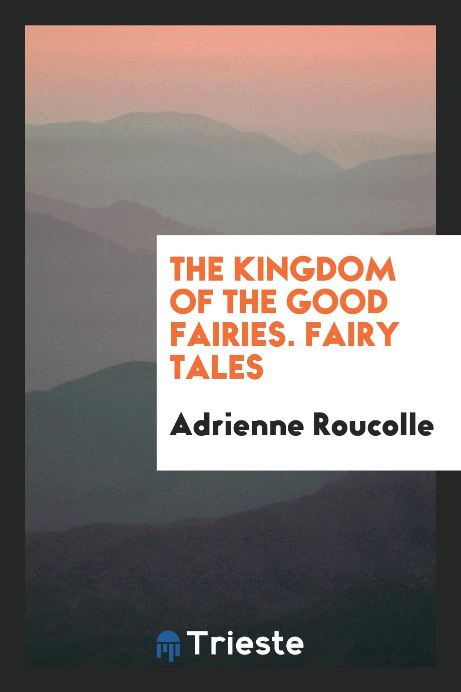 The Kingdom of the Good Fairies. Fairy Tales