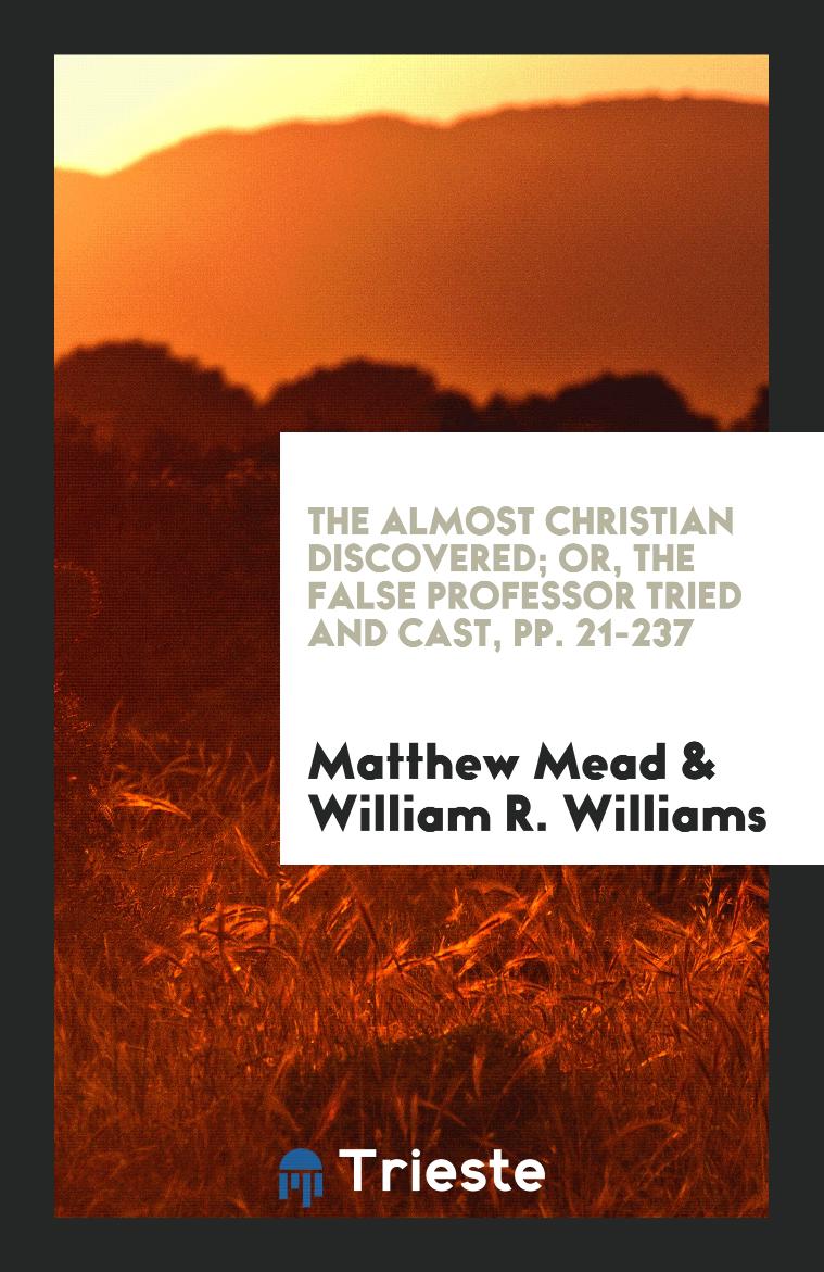 The Almost Christian Discovered; Or, The False Professor Tried and Cast, pp. 21-237