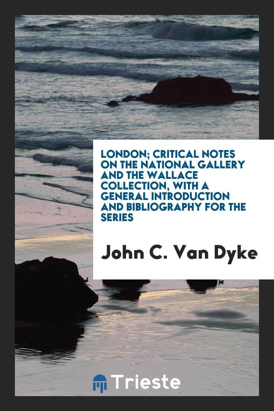 London; critical notes on the National Gallery and the Wallace Collection, with a general introduction and bibliography for the series