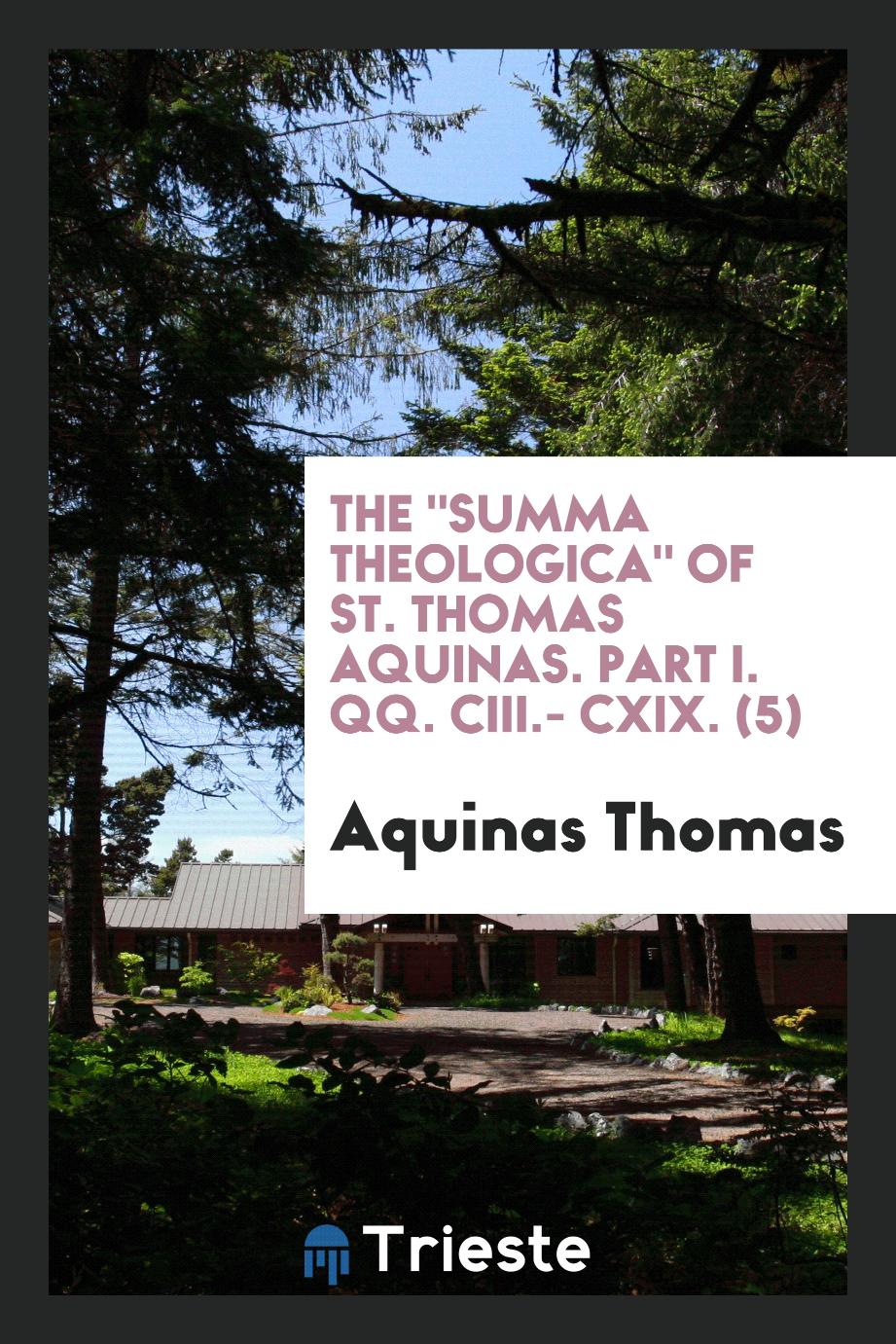 The "Summa theologica" of St. Thomas Aquinas. Part I. QQ. CIII.- CXIX. (5)