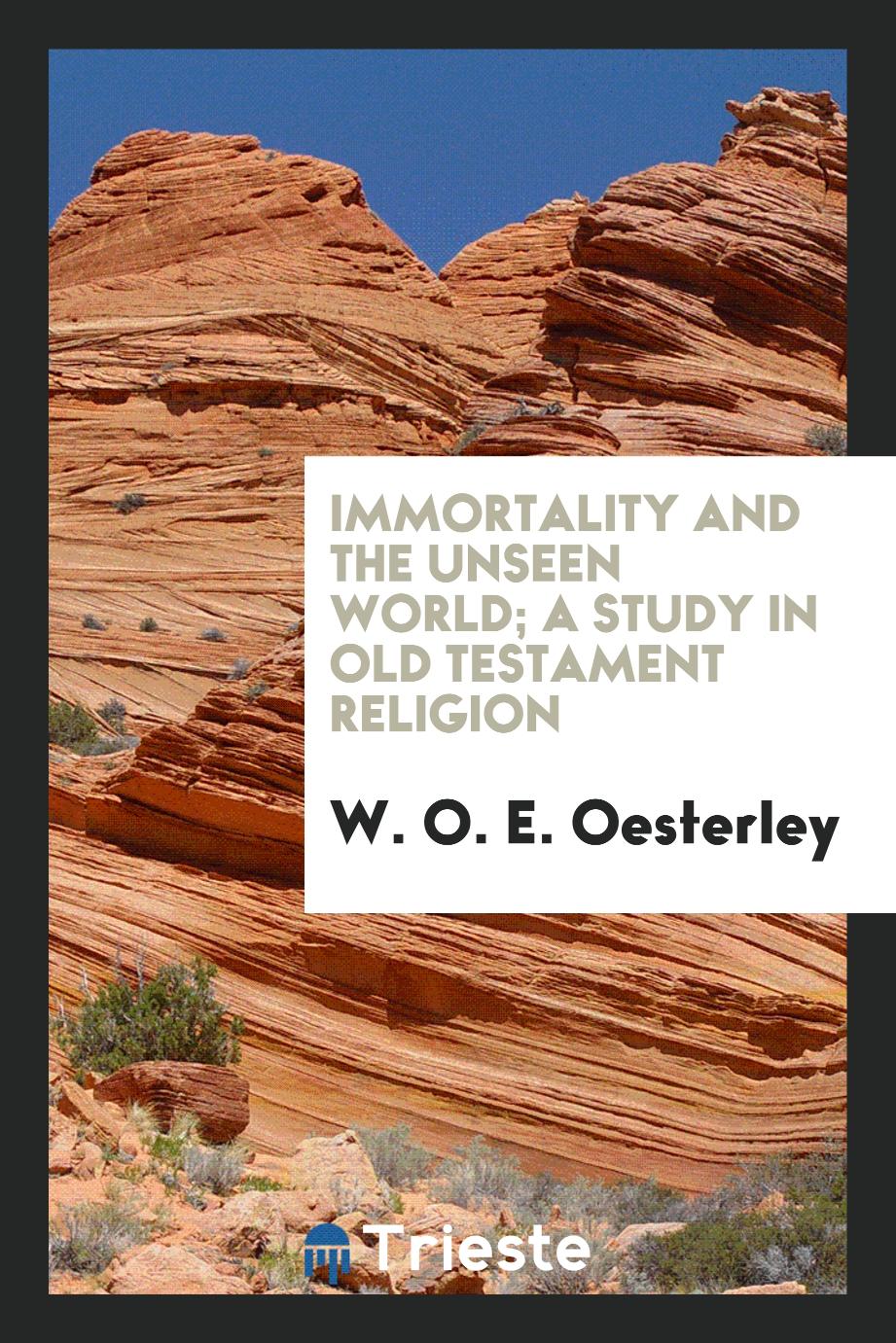 Immortality and the unseen world; a study in Old Testament religion
