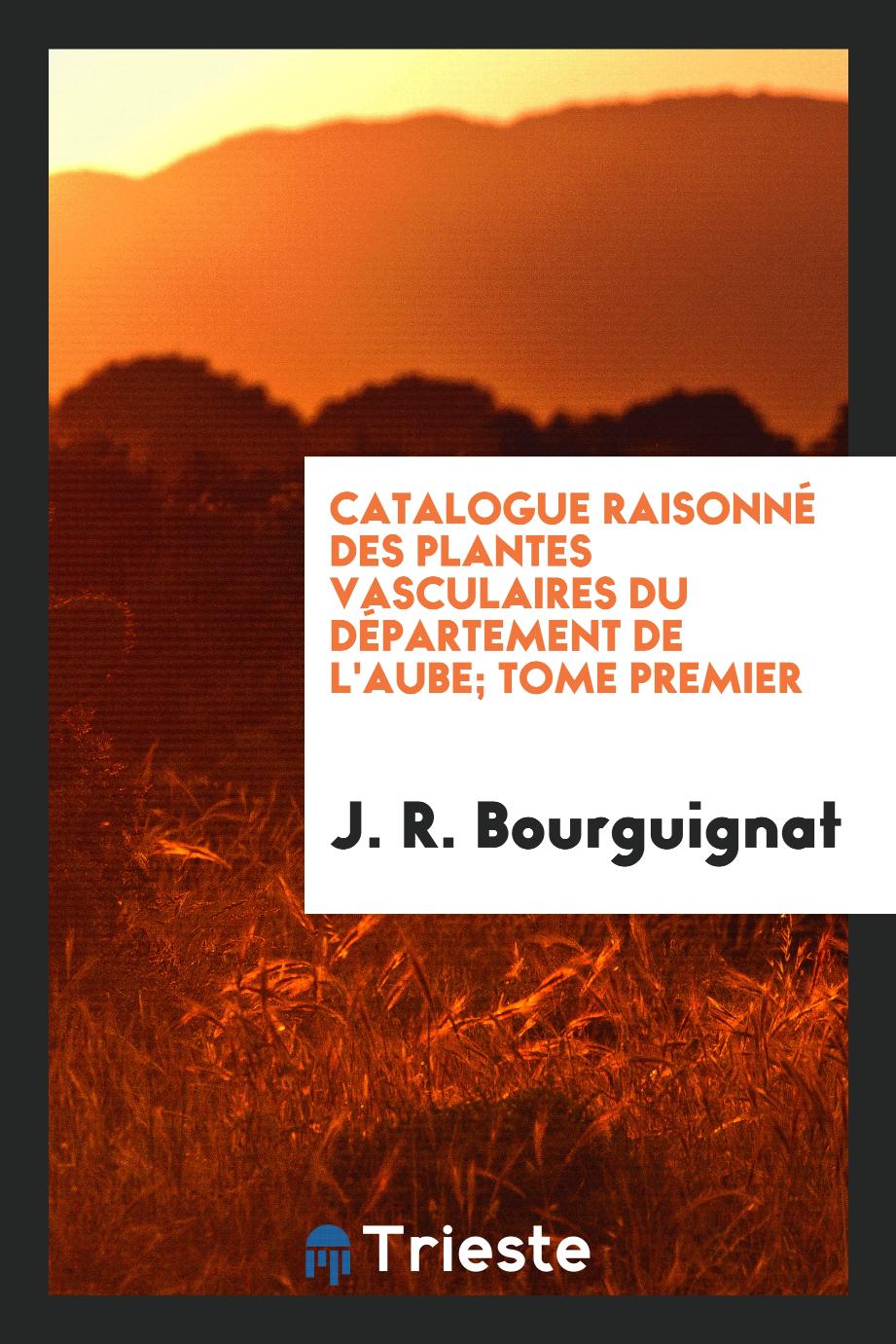 Catalogue raisonné des plantes vasculaires du département de l'Aube; tome premier