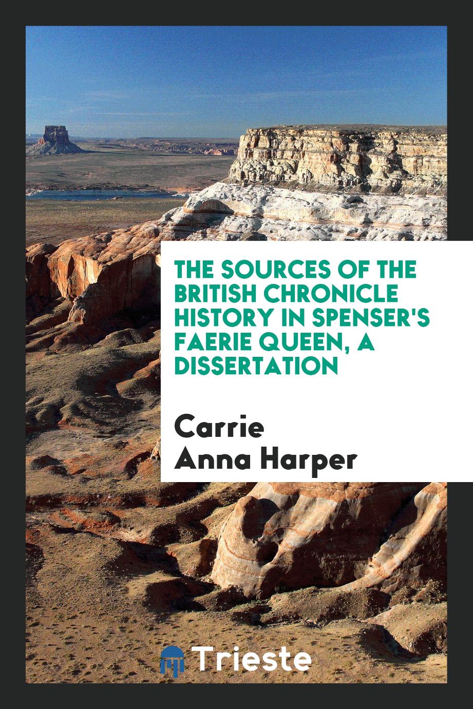 The sources of the British chronicle history in Spenser's Faerie queen, a dissertation