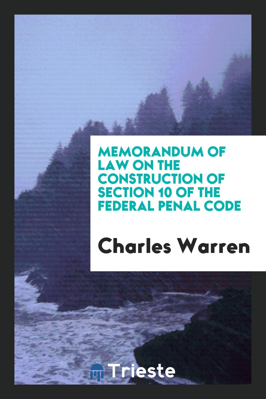 Charles Warren - Memorandum of Law on the Construction of Section 10 of the Federal Penal Code