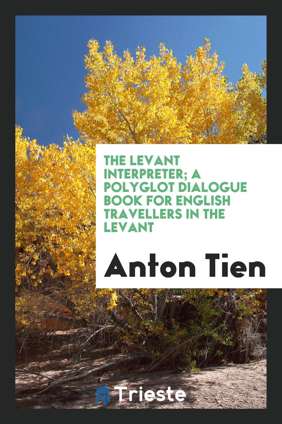 The Levant Interpreter; A Polyglot Dialogue Book for English Travellers in the Levant