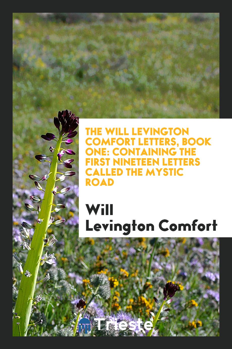 The Will Levington Comfort Letters, Book One: Containing the First Nineteen Letters Called the Mystic Road