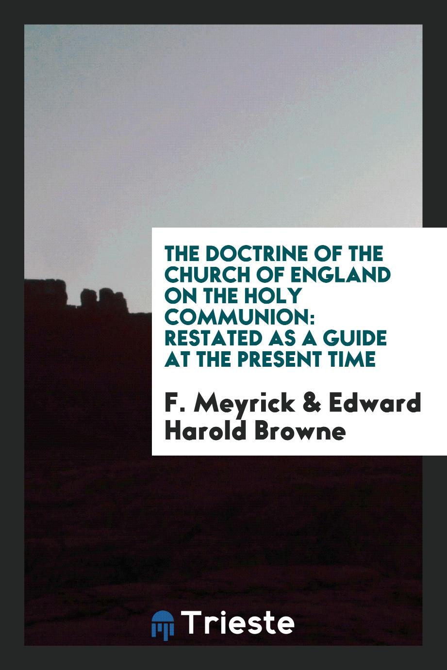 The doctrine of the Church of England on the Holy Communion: restated as a guide at the present time